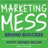 Marketing Mess to Brand Success, Scott Jeffrey Miller