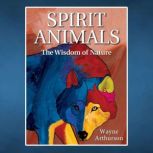 Spirit Animals The Wisdom of Nature, Wayne Arthurson
