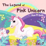 The Legend of The Pink Unicorn Vol. 7..., Ken T Seth