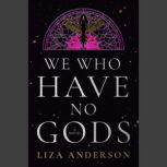 We Who Have No Gods, Liza Anderson