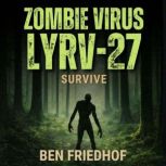 Zombie Virus LYRV27 Survive, Ben Friedhof