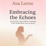 Embracing the Echoes, Ava Lorne