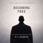 The Art of Spycraft Becoming Free, P.J.  Agness