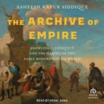 The Archive of Empire, Asheesh Kapur Siddique