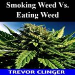 Smoking Weed Vs. Eating Weed, Trevor Clinger