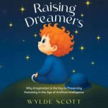 Raising Dreamers, Wylde Scott