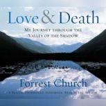 Love & Death My Journey through the Valley of the Shadow, Forrest Church