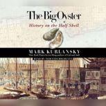 The Big Oyster History on the Half Shell, Mark Kurlansky