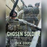 Chosen Soldier The Making of a Special Forces Warrior, Dick Couch