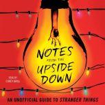 Notes from the Upside Down An Unofficial Guide to Stranger Things, Guy Adams