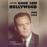 On the Good Ship Hollywood, John Agar