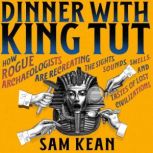 Dinner with King Tut, Sam Kean