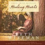 Healing Hearts A Collection of Amish Romances, Beth Wiseman