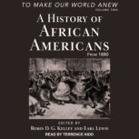 To Make Our World Anew Volume II: A History of African Americans from 1880, Robin D.G. Kelley
