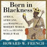 Born in Blackness, Howard W. French