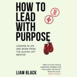 How to Lead with Purpose, Liam Black