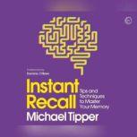 Instant Recall Tips And Techniques To Master Your Memory, Michael Tipper