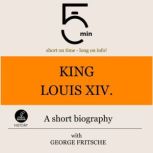 King Louis XIV. A short biography, 5 Minutes