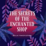 The Secrets of the Enchanted Shop, Bella Yakovlevna