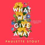 What We Give Away, Paulette Stout
