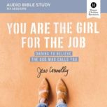 You Are the Girl for the Job: Audio Bible Studies Daring to Believe the God Who Calls You, Jess Connolly