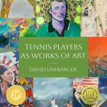 Tennis Players as Works of Art, David Linebarger