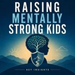 Raising Mentally Strong Kids, Briefly Summaries