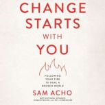 Change Starts with You, Sam  Acho