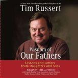 Wisdom of Our Fathers Lessons and Letters from Daughters and Sons, Tim Russert