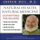 Natural Health, Natural Medicine Outwitting the Killers, Andrew Weil, MD