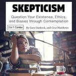 Skepticism Question Your Existence, Ethics, and Biases through Contemplation, Cruz Matthews