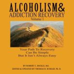 Alcoholism & Addiction Recovery: Volume 1, Robert C Hickle