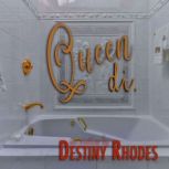 Queen Di, Destiny Rhodes
