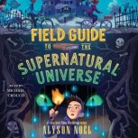 Field Guide to the Supernatural Unive..., Alyson Noel