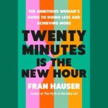 Twenty Minutes Is the New Hour, Fran Hauser