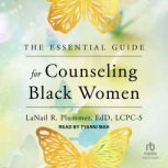 The Essential Guide for Counseling Bl..., LaNail R. Plummer, EdD, LCPCS