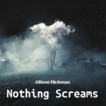 Nothing Screams, Allison Hickman