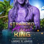 Stranded With the Alien King, Lindsey R. Loucks