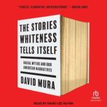 The Stories Whiteness Tells Itself, David Mura
