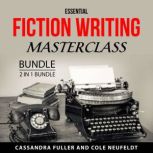 Essential Fiction Writing Masterclass..., Cassandra Fuller