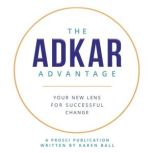 The ADKAR Advantage, Karen Ball