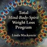 Total MindBodySpirit Weight Loss Pr..., Linda Mackenzie