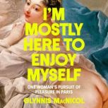 Im Mostly Here to Enjoy Myself, Glynnis MacNicol