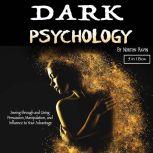 Dark Psychology Seeing through and Using Persuasion, Manipulation, and Influence to Your Advantage, Norton Ravin
