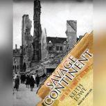 Savage Continent Europe in the Aftermath of World War II, Keith Lowe