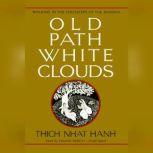 Old Path White Clouds Walking in the Footsteps of the Buddha, Thich Nhat Hanh