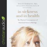 In Sickness and in Health The Physical Consequences of Emotional Stress in Marriage, David Hawkins