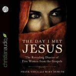 The Day I Met Jesus The Revealing Diaries of Five Women from the Gospels, Frank  Viola