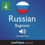 Learn Russian - Level 4: Beginner Russian, Volume 1 Lessons 1-25, Innovative Language Learning