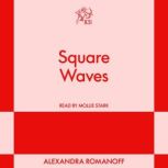 Square Waves, Alexandra Romanoff